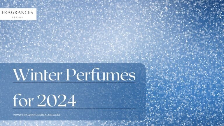 Choose the Best Winter Perfumes for 2024: Top 10