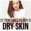 Best Perfumes for Dry Skin: A Must Buy in 2025